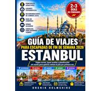 GUÍA DE VIAJES PARA ESCAPADAS DE FIN DE SEMANA 2026 ESTANBUL: Viajes cortos, joyas ocultas y planificación sin estrés para quienes visitan el país por primera vez.