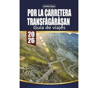 GUÍA DE VIAJES POR LA CARRETERA TRANSFĂGĂRĂȘAN: Explorando carreteras panorámicas, pueblos históricos y sabores locales desde Toscana hasta el Transfăgărășan