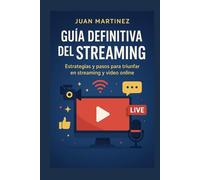 Guía Definitiva del Streaming: Estrategias y pasos para triunfar en streaming y video online