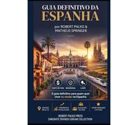 GUIA DEFINITIVO DA ESPANHA: Do sonho à vida real: o caminho completo para emigrar, recomeçar e vencer em solo espanhol