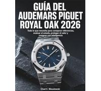 Guía Del Audemars Piguet Royal Oak 2026: Todo lo que necesita para comparar referencias, evaluar el estado, proteger el valor y comprar con inteligencia