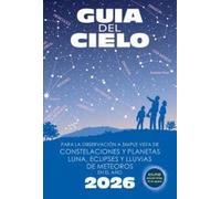 Guía del cielo 2026: Para la observación a simple vista de constelaciones y planetas, luna, eclipses y lluvias de meteoros