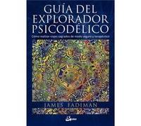 Guía del explorador psicodélico: Cómo realizar viajes sagrados de modo seguro y terapéutico