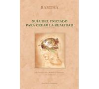 Guía del Iniciado para Crear la Realidad, Tercera Edición (Nueva edición corregida y aumentada, traducida y publicada por Jaime Leal-Anaya): Una introducción a Ramtha el Iluminado y sus enseñanzas