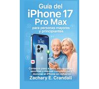 Guía del iPhone 17 Pro Max para personas mayores y principiantes: Consejos paso a paso, instrucciones sencillas y manual completo para dominar el iPhone sin esfuerzo.