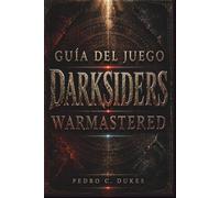 Guía del juego Darksiders Warmastered: Domina todas las batallas, resuelve todos los acertijos, derrota a todos los jefes y conquista el Apocalipsis.