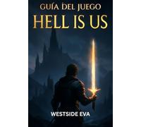 GUÍA DEL JUEGO HELL IS US: Guía Detallada, Zonas Ocultas, Consejos De Combate, Estrategias Contra Jefes, Ubicaciones Secretas, Desbloqueos De Trofeos Y Maestría Ng+