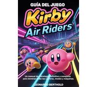 GUÍA DEL JUEGO KIRBY AIR RIDERS: Un manual de estrategia definitivo y completo para dominar todas las carreras, modos y máquinas.