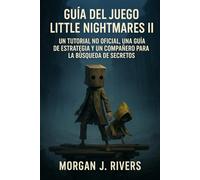 Guía del juego Little Nightmares II: Un tutorial no oficial, una guía de estrategia y un compañero para la búsqueda de secretos