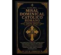 GUÍA DEL MISAL DOMINICAL CATÓLICO ROMANO 2026-2027: Guía completa para la liturgia según el calendario litúrgico Incluye guías para la lectura de la Misa, reflexiones sobre el Evangelio, meditación