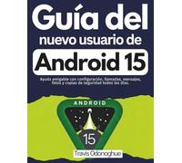 Guía del nuevo usuario de Android 15: Ayuda amigable con configuración, llamadas, mensajes, fotos y copias de seguridad todos los días.
