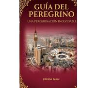 GUÍA DEL PEREGRINO : UMRAH: UNA PEREGRINACIÓN INOLVIDABLE