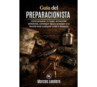Guía del Preparacionista: Cómo preparar tu hogar, almacenar alimentos, conseguir agua y proteger a tu familia ante cualquier crisis o desastre