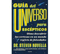 Guía del Universo para escépticos: Cómo descubrir las certezas en un mundo repleto de falsedades