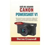 Guía del usuario Canon PowerShot V1: Manual práctico para comprender configuración fotográfica, creación audiovisual y desbloqueo funcional oculto orientado al desarrollo creativo