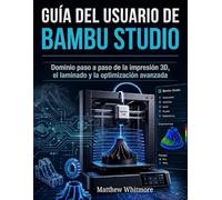 Guía del usuario de Bambu Studio: Dominio paso a paso de la impresión 3D, el laminado y la optimización avanzada