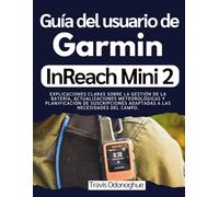 Guía del usuario de Garmin InReach Mini 2: Explicaciones claras sobre la gestión de la batería, actualizaciones meteorológicas y planificación de suscripciones adaptadas a las necesidades del campo.