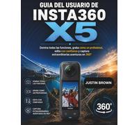 Guía del usuario de Insta360 X5: Domina todas las funciones, graba como un profesional, edita con confianza y captura extraordinarias aventuras en 360°