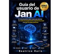Guía del usuario de Jan AI: Un manual práctico paso a paso para dominar los modelos de lenguaje locales, la ingeniería de prompts y los flujos de trabajo productivos.