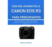 GUÍA DEL USUARIO DE LA CANON EOS R3 PARA PRINCIPIANTES: Referencia detallada que enseña operaciones esenciales, navegación por menús, habilidades de enfoque y mejora de la fotografía creativa.