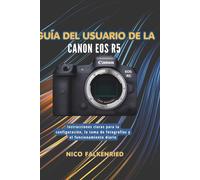 Guía del usuario de la Canon EOS R5: Instrucciones claras para la configuración, la toma de fotografías y el funcionamiento diario