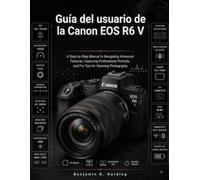 Guía del usuario de la Canon EOS R6 V: Manual paso a paso para manejar funciones avanzadas, capturar retratos profesionales y obtener consejos de experto para lograr fotografías espectaculares.