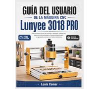 GUÍA DEL USUARIO DE LA MÁQUINA CNC Lunyee 3018 PRO: Instrucciones claras de montaje, cableado, calibración, selección de materiales y mantenimiento para un grabado preciso en el taller doméstico.