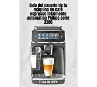 Guía del usuario de la máquina de café espresso totalmente automática Philips serie 3200: Consejos paso a paso para la preparación, el mantenimiento y la resolución de problemas