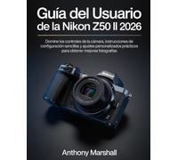 Guía del usuario de la Nikon Z50 II 2026: Domine los controles de la cámara, instrucciones de configuración sencillas y ajustes personalizados prácticos para obtener mejores fotografías