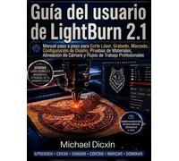 Guía del usuario de LightBurn 2.1: Manual paso a paso para corte láser, grabado, marcado, configuración de diseño, pruebas de materiales, alineación de cámara y flujos de trabajo profesionales