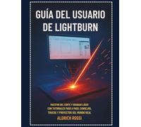 Guía del usuario de Lightburn: Domine el corte y grabado láser con tutoriales paso a paso, consejos, trucos y proyectos reales.