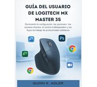 Guía del Usuario de Logitech MX Master 3S: Dominando la configuración, las opciones+, los accesos directos, el control multidispositivo y los flujos de trabajo de productividad cotidianos
