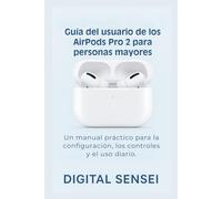 Guía del usuario de los AirPods Pro 2 para personas mayores: Un manual práctico para la configuración, los controles y el uso diario.