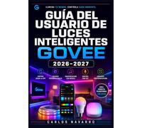 Guía del Usuario de Luces Inteligentes Govee 2026-2027: Configuración Paso a Paso, App, Escenas y Solución de Problemas para tu Sistema de Iluminación del Hogar