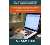 GUÍA DEL USUARIO DE MACBOOK PRO M5 PARA PERSONAS MAYORES 2026: El recurso dirigido a novatos: funciones inteligentes, accesibilidad, consejos ... y seguridad diaria sin complicaciones.