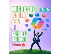 GUÍA DEL USUARIO DE MICROSOFT 365 COPILOT AI: El Manual paso a paso para dominar la productividad, el rendimiento y la optimización impulsados por IA en Word, Excel, PowerPoint y Outlook