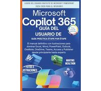 GUÍA DEL USUARIO DE MICROSOFT COPILOT 365: "El manual definitivo con ilustraciones para dominar Excel, Word, PowerPoint, Outlook, OneNote, OneDrive, Teams, Access y Publisher desde...