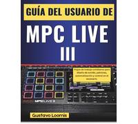 Guía del usuario de MPC LIVE III: Flujos de trabajo cotidianos para diseño de sonido, patrones, automatización y control en el escenario.