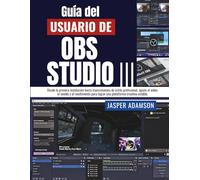 Guía del usuario de OBS Studio: Desde la primera instalación hasta transmisiones de estilo profesional, ajuste el video, el sonido y el rendimiento para lograr una plataforma creativa estable.