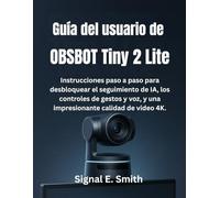 Guía del usuario de OBSBOT Tiny 2 Lite: Instrucciones paso a paso para desbloquear el seguimiento de IA, los controles de gestos y voz, y una impresionante calidad de video 4K.