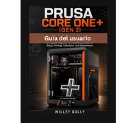 Guía del usuario de Prusa CORE One+ (Gen 2): Manual completo, desde nivel principiante hasta avanzado, para la configuración, impresión, calibración y mantenimiento.