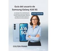 Guía del usuario de Samsung Galaxy A16 5G: Un manual claro e ilustrado para principiantes, personas mayores y usuarios experimentados, desde la ... hasta las funciones de nivel profesional