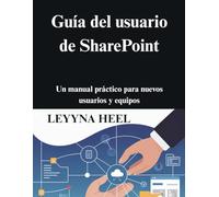 Guía del usuario de SharePoint: Un manual práctico para nuevos usuarios y equipos