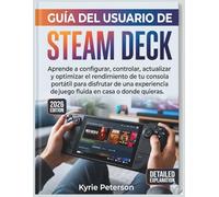 Guía del usuario de Steam Deck: Aprende a configurar, controlar, actualizar y optimizar el rendimiento de tu consola portátil para disfrutar de una experiencia de juego fluida en casa o donde quieras.