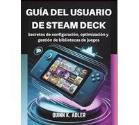 Guía del Usuario de Steam Deck: Secretos de configuración, optimización y gestión de bibliotecas de juegos