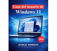 Guía del usuario de Windows 11: Manual paso a paso para la configuración, navegación, seguridad, solución de problemas y uso diario