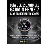 Guía del usuario del Garmin Fēnix 7 para principiantes (2026): Domina el seguimiento de actividad física, la navegación al aire libre y las funciones avanzadas