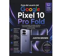 Guía del usuario del Google Pixel 10 Pro Fold: Trucos avanzados, tutoriales sencillos y soluciones cotidianas para todos los usuarios de Pixel