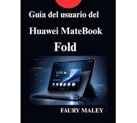 Guía del usuario del Huawei MateBook Fold: Manual de instrucciones completo para nuevos usuarios y profesionales