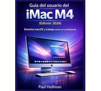 Guía del usuario del iMac M4 (Edición 2026): Domina macOS y trabaja como un profesional